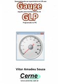 Desenvolvendo Um Supervisório Em Vb Com Gauge Angular Para Monitoramento De Glp Programado No Pic (eBook, PDF)