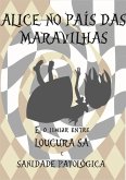 Alice No País Das Maravilhas E O Limiar Entre Loucura Sã E Sanidade Patológica (eBook, ePUB)