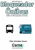 Desenvolvendo Um Bloqueador De Ônibus Didático Via Sms Programado No Arduino (eBook, PDF)