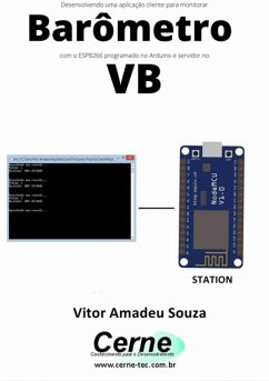 Cover Desenvolvendo Uma Aplicação Cliente Para Monitorar Barômetro Com O Esp8266 Programado No Arduino E Servidor No Vb (eBook, PDF)