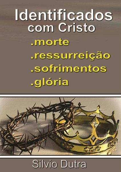 Identificados Com Cristo - Morte, Ressurreição, Sofrimentos E Glória (eBook, ePUB)
