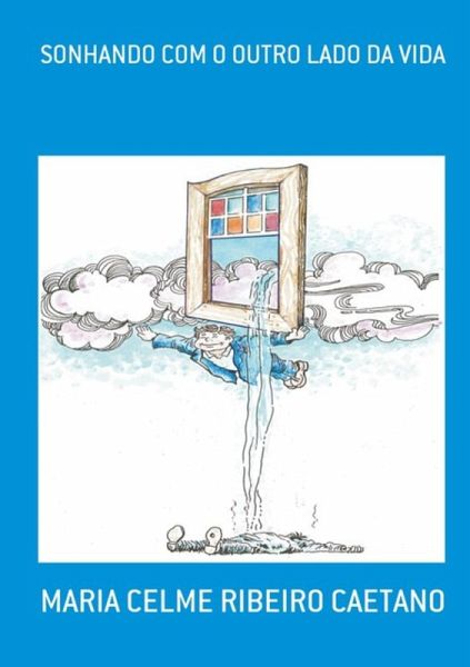Sonhando Com O Outro Lado Da Vida (eBook, PDF) Sonhando Com O Outro Lado Da Vida (eBook, PDF)