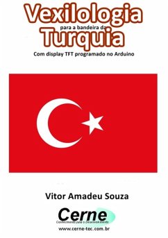 Cover Vexilologia Para A Bandeira Da Turquia Com Display Tft Programado No Arduino (eBook, PDF)