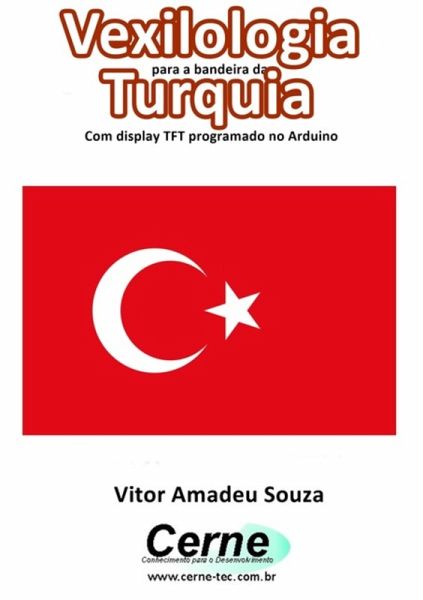 Vexilologia Para A Bandeira Da Turquia Com Display Tft Programado No Arduino (eBook, PDF)