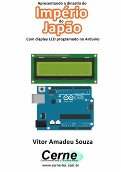 Apresentando A Dinastia Do Império Do Japão Com Display Lcd Programado No Arduino (eBook, PDF) - Souza, Vitor Amadeu