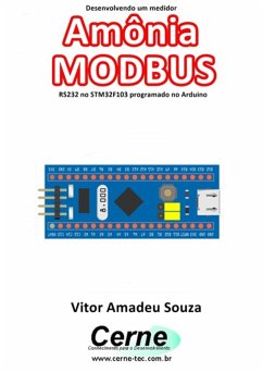 Desenvolvendo Um Medidor Amônia Modbus Rs232 No Stm32f103 Programado No Arduino (eBook, PDF) - Souza, Vitor Amadeu