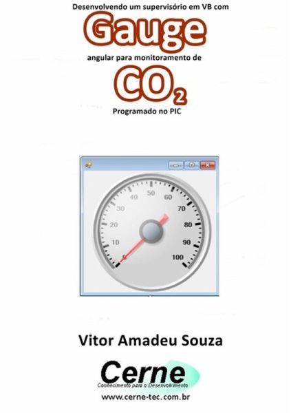 Desenvolvendo Um Supervisório Em Vb Com Gauge Angular Para Monitoramento De Co2 Programado No Pic (eBook, PDF) Desenvolvendo Um Supervisório Em Vb Com Gauge Angular Para Monitoramento De Co2 Programado No Pic (eBook, PDF)