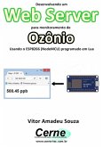 Desenvolvendo Um Web Server Para Monitorar Concentração De Ozônio Usando O Esp8266 (nodemcu) Programado Em Lua (eBook, PDF)