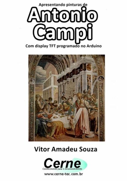 Apresentando Pinturas De Antonio Campi Com Display Tft Programado No Arduino (eBook, PDF) Apresentando Pinturas De Antonio Campi Com Display Tft Programado No Arduino (eBook, PDF)