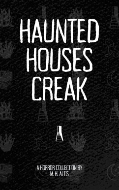 Cover Haunted Houses Creak: A Horror Collection (Shorts, Collected) (eBook, ePUB)
