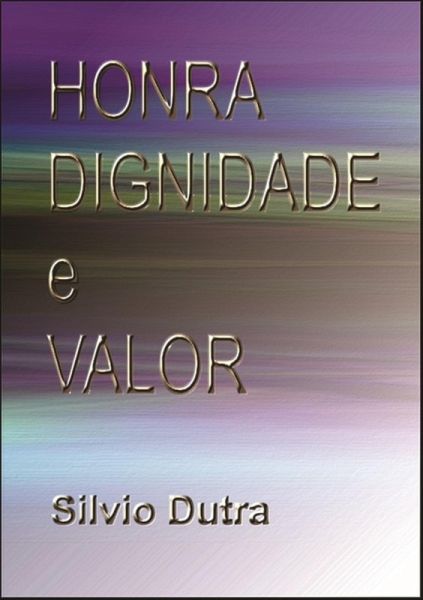 Honra, Dignidade E Valor (eBook, ePUB) Honra, Dignidade E Valor (eBook, ePUB)