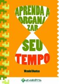 Aprenda A Organizar Seu Tempo (eBook, PDF)