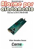 Desenvolvendo Um Alarme Por Afastamento Com Base No C18 E Pic18f1220 (eBook, PDF)