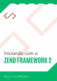 Iniciando Com O Zend Framework 2 (eBook, ePUB) - Minetto, Elton Luís