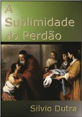 A Sublimidade Do Perdão (eBook, ePUB)
