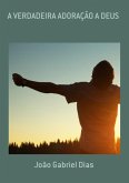 A Verdadeira Adoração A Deus (eBook, PDF)