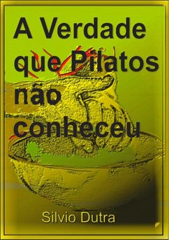 A Verdade Que Pilatos Não Conheceu (eBook, ePUB) - Dutra, Silvio