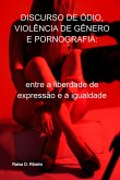 Discurso De Ódio, Violência De Gênero E Pornografia: (eBook, PDF) Discurso De Ódio, Violência De Gênero E Pornografia: (eBook, PDF)