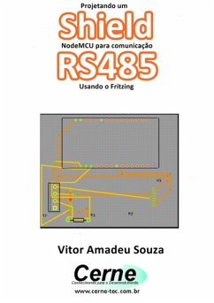 Projetando Um Shield Nodemcu Para Comunicação Rs485 Usando O Fritzing (eBook, PDF) - Souza, Vitor Amadeu