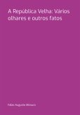 A República Velha: Vários Olhares E Outros Fatos (eBook, PDF)