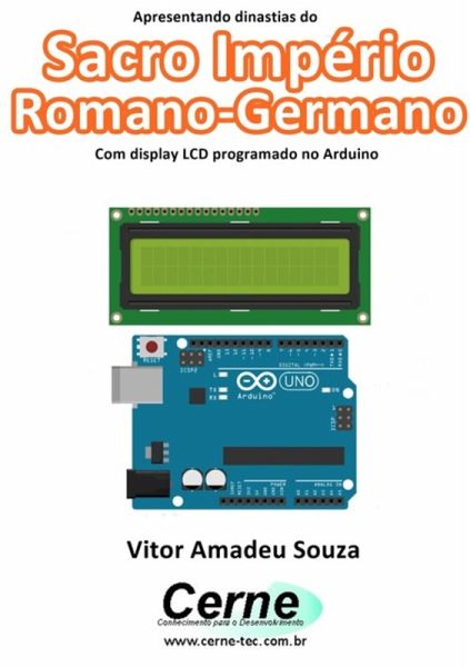 Apresentando Dinastias Do Sacro Império Romano-germano Com Display Lcd Programado No Arduino (eBook, PDF) Apresentando Dinastias Do Sacro Império Romano-germano Com Display Lcd Programado No Arduino (eBook, PDF)