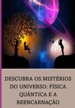 Descubra Os Mistérios Do Universo: Física Quântica E A Reencarnação (eBook, PDF) - Dasi, Lila Vrindavana