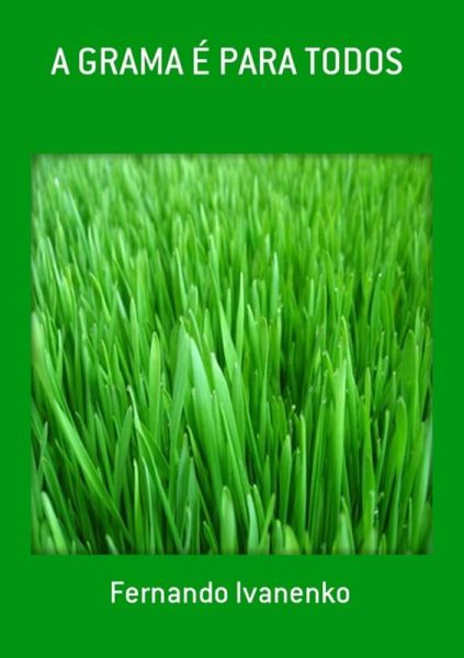 A Grama É Para Todos (eBook, PDF) A Grama É Para Todos (eBook, PDF)