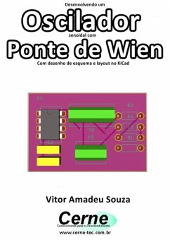 Desenvolvendo Um Oscilador Senoidal Com Ponte De Wien Com Desenho De Esquema E Layout No Kicad (eBook, PDF) - Souza, Vitor Amadeu