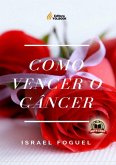 Como Vencer O Câncer (eBook, PDF) Como Vencer O Câncer (eBook, PDF)