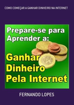 Como Começar A Ganhar Dinheiro Na Internet (eBook, PDF) - Lopes, Fernando