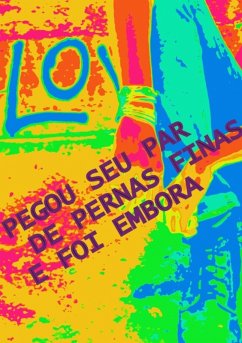 Cover Pegou Seu Par De Pernas Finas E Foi Embora (eBook, ePUB)