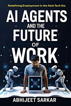 Cover AI Agents and the Future of Work: Redefining Employment in the Next Tech Era (eBook, ePUB)