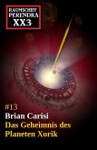 Das Geheimnis des Planeten Xorik: Science Fiction: Raumschiff Perendra XX3 - Band 13 (eBook, ePUB) Das Geheimnis des Planeten Xorik: Science Fiction: Raumschiff Perendra XX3 - Band 13 (eBook, ePUB)