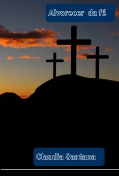 O Alvorecer Da Fé (eBook, PDF) - Santana, Claudia