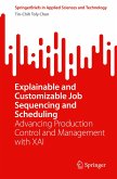 Explainable and Customizable Job Sequencing and Scheduling Explainable and Customizable Job Sequencing and Scheduling