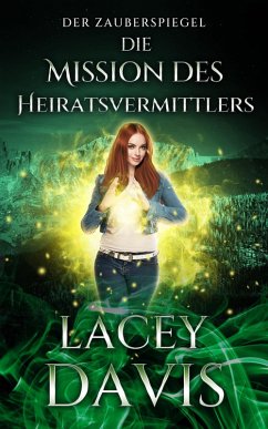 Die Mission Des Heiratsvermittlers (Die Zauberspiegel-Reihe, #6) (eBook, ePUB) - Davis, Lacey