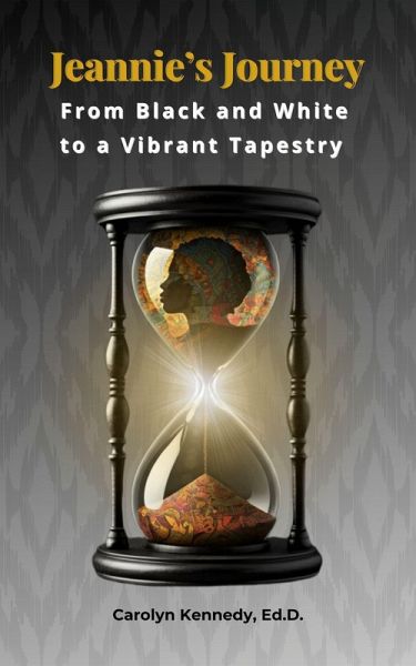 Jeannie's Journey: From Black and White to a Vibrant Tapestry (eBook, ePUB) Jeannie's Journey: From Black and White to a Vibrant Tapestry (eBook, ePUB)