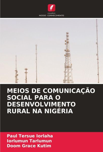 MEIOS DE COMUNICAÇÃO SOCIAL PARA O DESENVOLVIMENTO RURAL NA NIGÉRIA MEIOS DE COMUNICAÇÃO SOCIAL PARA O DESENVOLVIMENTO RURAL NA NIGÉRIA