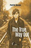 The True Way Out The True Way Out