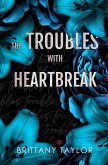 The Troubles with Heartbreak The Troubles with Heartbreak
