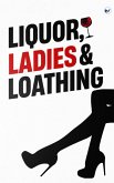 Liquor, Ladies & Loathing Liquor, Ladies & Loathing