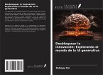 Desbloquear la innovación: Explorando el mundo de la IA generativa
