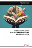 INTERCULTURALIDAD Y EDUCACIÓN EN LA SOCIEDAD DEL CONOCIMIENTO INTERCULTURALIDAD Y EDUCACIÓN EN LA SOCIEDAD DEL CONOCIMIENTO