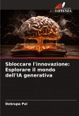 Sbloccare l'innovazione: Esplorare il mondo dell'IA generativa