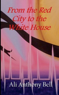 From the Red City to the White House - Bell, Ali Anthony