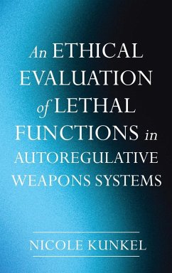 An Ethical Evaluation of Lethal Functions in Autoregulative Weapons Systems An Ethical Evaluation of Lethal Functions in Autoregulative Weapons Systems