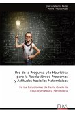 Uso de la Pregunta y la Heurística para la Resolución de Problemas y Actitudes hacia las Matemáticas