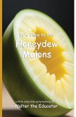 It's Time to Eat Honeydew Melons It's Time to Eat Honeydew Melons