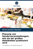 Planung von Sonderveranstaltungen, wie sie bei großen Hotelketten praktiziert wird Planung von Sonderveranstaltungen, wie sie bei großen Hotelketten praktiziert wird