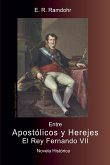 ENTRE APOSTÓLICOS Y HEREJES, El Rey Fernando VII